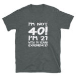 Funny 40 Year Old Men's/Unisex T-Shirt
