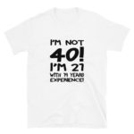 Funny 40 Year Old Men's/Unisex T-shirt