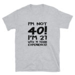 Funny 40 Year Old Men's/Unisex T-shirt