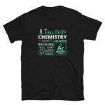 Funny Science Chemistry Men's/Unisex T-Shirt