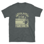Never Mess with A Fisherman Soft T-Shirt