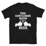 This gentleman needs a Beer Men's T-Shirt