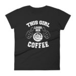 This Girl Loves Her Coffee Women's Fashion Fit T-shirt